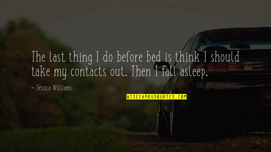 Nepromijenjeni Quotes By Jessica Williams: The last thing I do before bed is Nepromijenjeni Quotes By Jessica Williams: The last thing I do before bed is