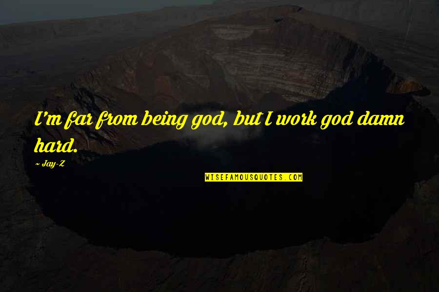 Nept Stock Quotes By Jay-Z: I'm far from being god, but I work