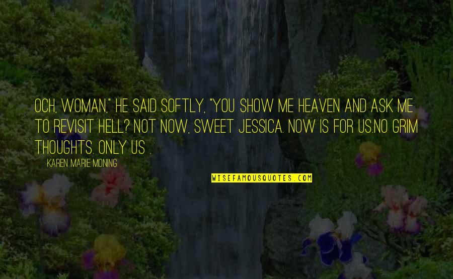 Neptali Boyet Quotes By Karen Marie Moning: Och, woman," he said softly, "you show me