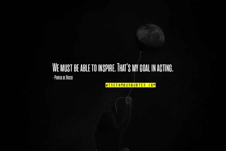 Neptalk Quotes By Portia De Rossi: We must be able to inspire. That's my Neptalk Quotes By Portia De Rossi: We must be able to inspire. That's my