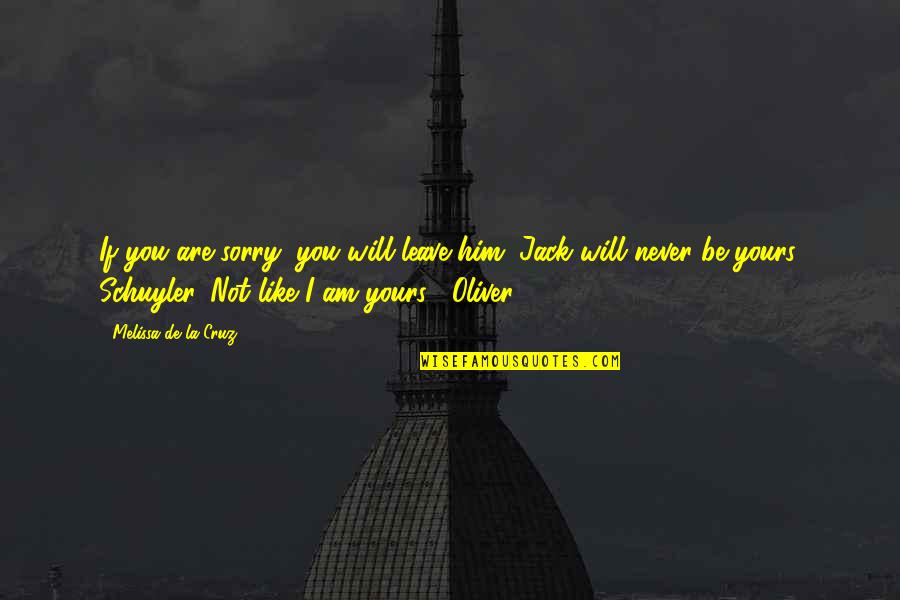Neptune Project Quotes By Melissa De La Cruz: If you are sorry, you will leave him.