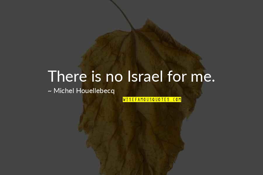 Neptunian Cube Quotes By Michel Houellebecq: There is no Israel for me.