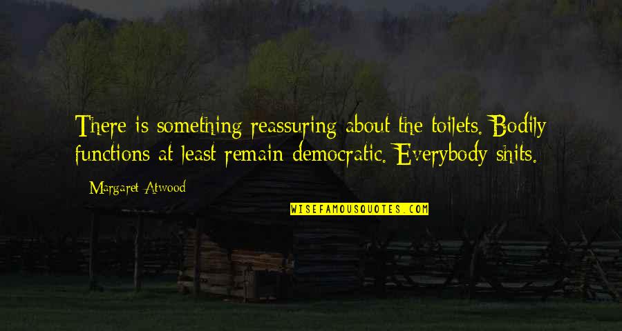 Neptunus Spearguns Quotes By Margaret Atwood: There is something reassuring about the toilets. Bodily