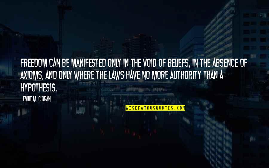 Neputincios Quotes By Emile M. Cioran: Freedom can be manifested only in the void