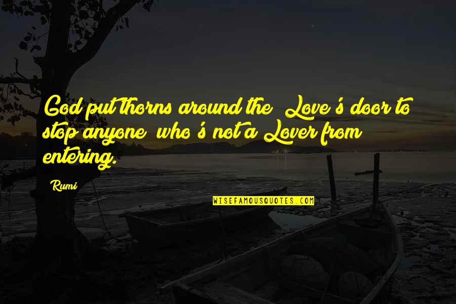 Nequeela Quotes By Rumi: God put thorns around the Love's door to