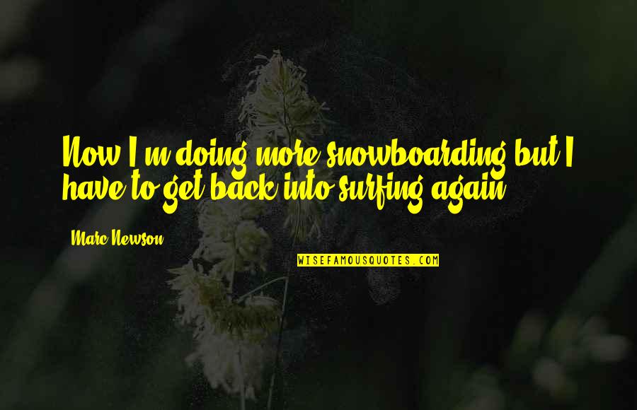 Nequicquam Quotes By Marc Newson: Now I'm doing more snowboarding but I have