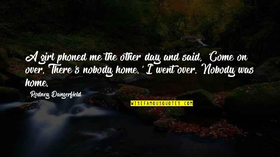 Nequicquam Quotes By Rodney Dangerfield: A girl phoned me the other day and Nequicquam Quotes By Rodney Dangerfield: A girl phoned me the other day and
