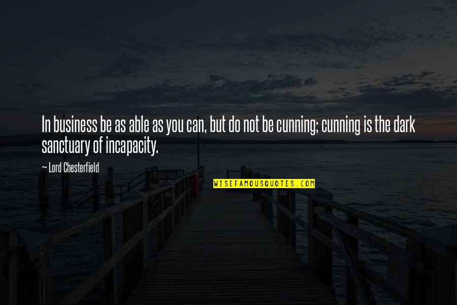 Nequidquam Quotes By Lord Chesterfield: In business be as able as you can,
