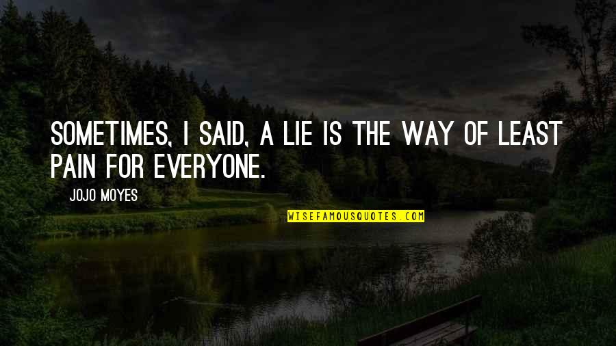 Neraca Analitik Quotes By Jojo Moyes: Sometimes, I said, a lie is the way