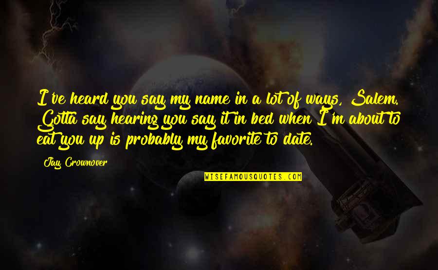 Neraca Pendidikan Quotes By Jay Crownover: I've heard you say my name in a Neraca Pendidikan Quotes By Jay Crownover: I've heard you say my name in a