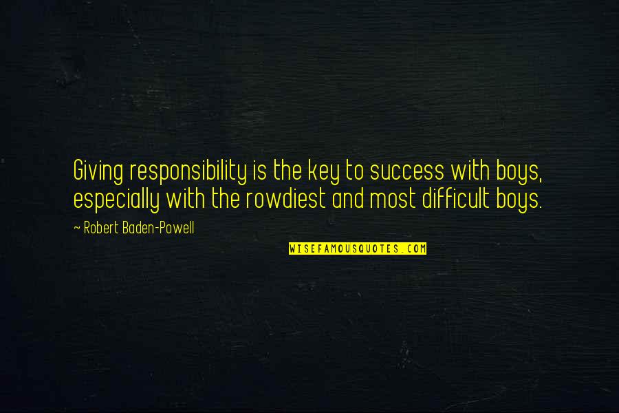 Nerada Quotes By Robert Baden-Powell: Giving responsibility is the key to success with
