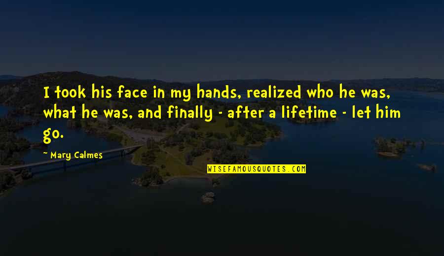 Neraka Dan Quotes By Mary Calmes: I took his face in my hands, realized Neraka Dan Quotes By Mary Calmes: I took his face in my hands, realized