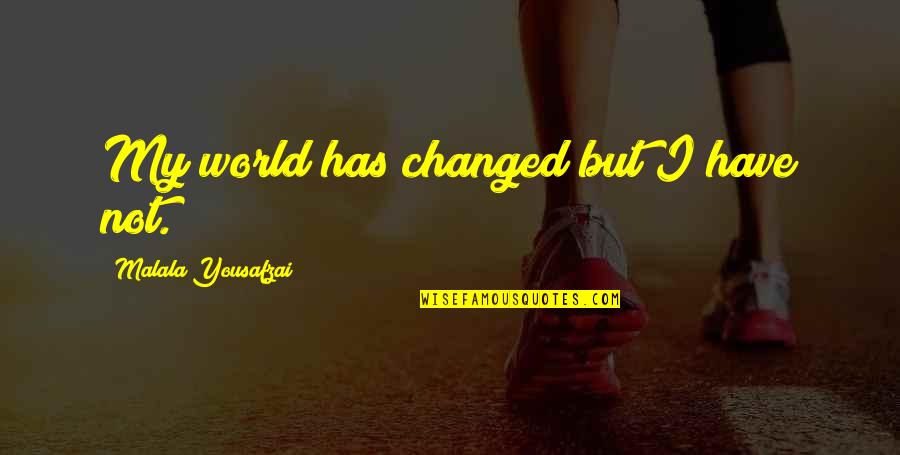 Neram Images With Quotes By Malala Yousafzai: My world has changed but I have not.