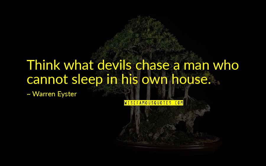 Nerar Quotes By Warren Eyster: Think what devils chase a man who cannot