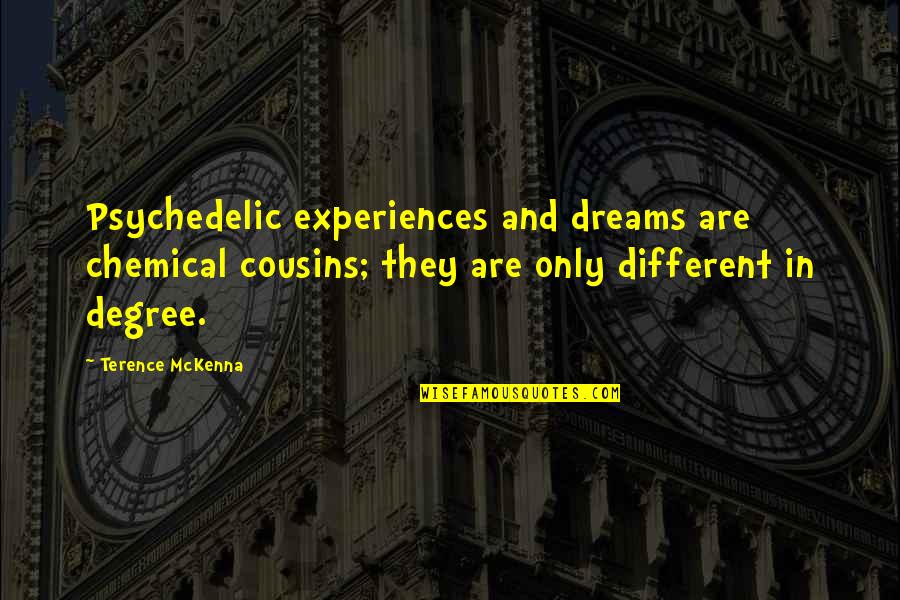 Nerd Christmas Quotes By Terence McKenna: Psychedelic experiences and dreams are chemical cousins; they