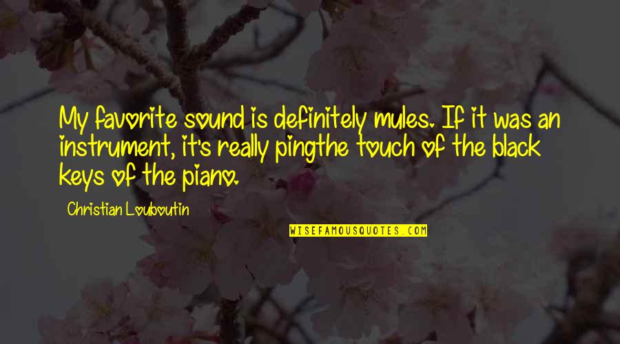 Nerd Do Well Quotes By Christian Louboutin: My favorite sound is definitely mules. If it Nerd Do Well Quotes By Christian Louboutin: My favorite sound is definitely mules. If it