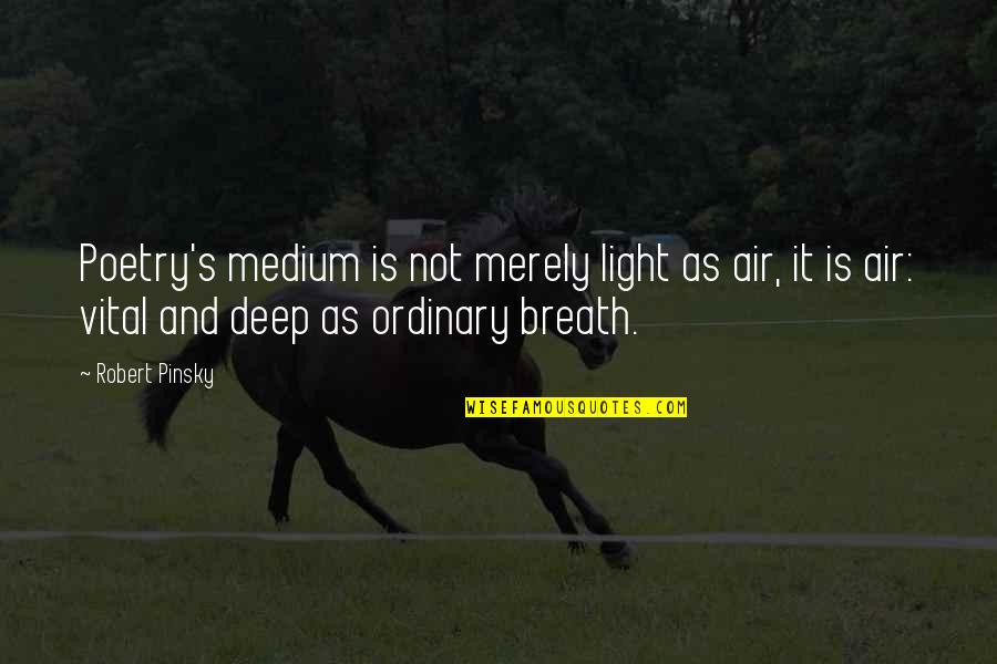 Nerd Do Well Quotes By Robert Pinsky: Poetry's medium is not merely light as air, Nerd Do Well Quotes By Robert Pinsky: Poetry's medium is not merely light as air,