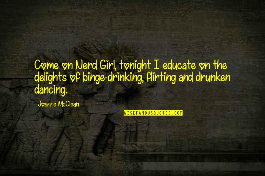 Nerd Girl Quotes By Joanne McClean: Come on Nerd Girl, tonight I educate on