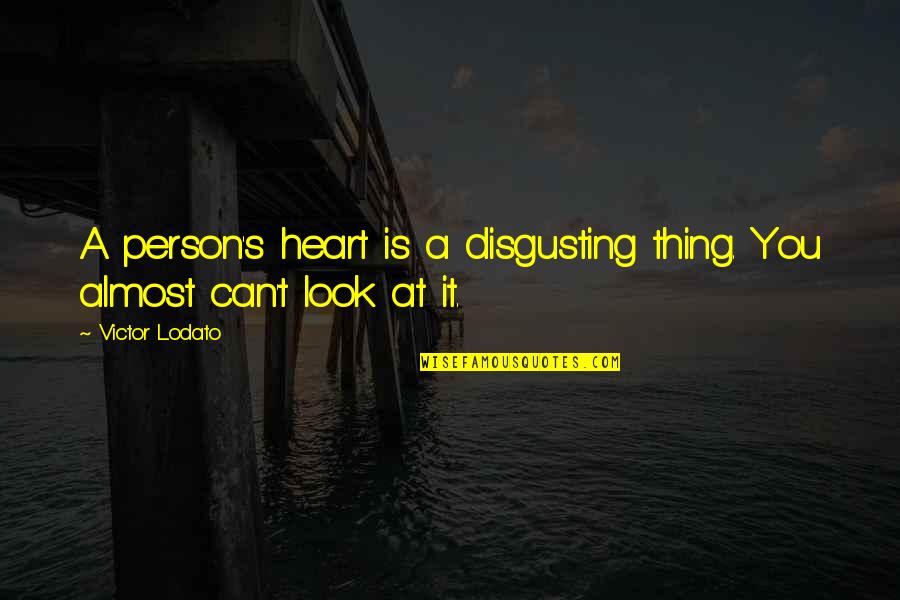 Nerd I Love You Like Quotes By Victor Lodato: A person's heart is a disgusting thing. You