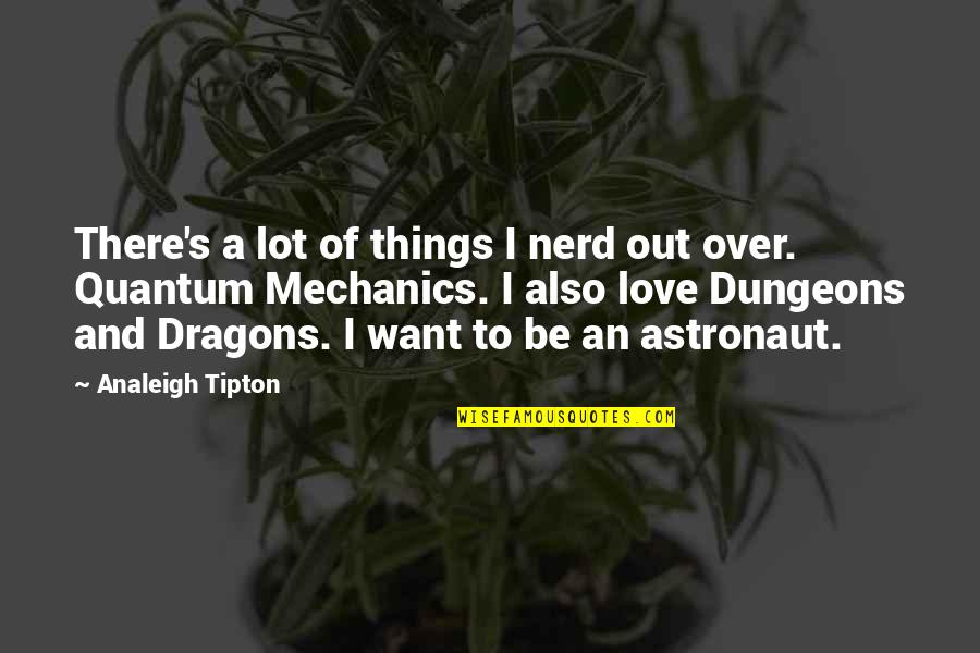 Nerd Love Quotes By Analeigh Tipton: There's a lot of things I nerd out