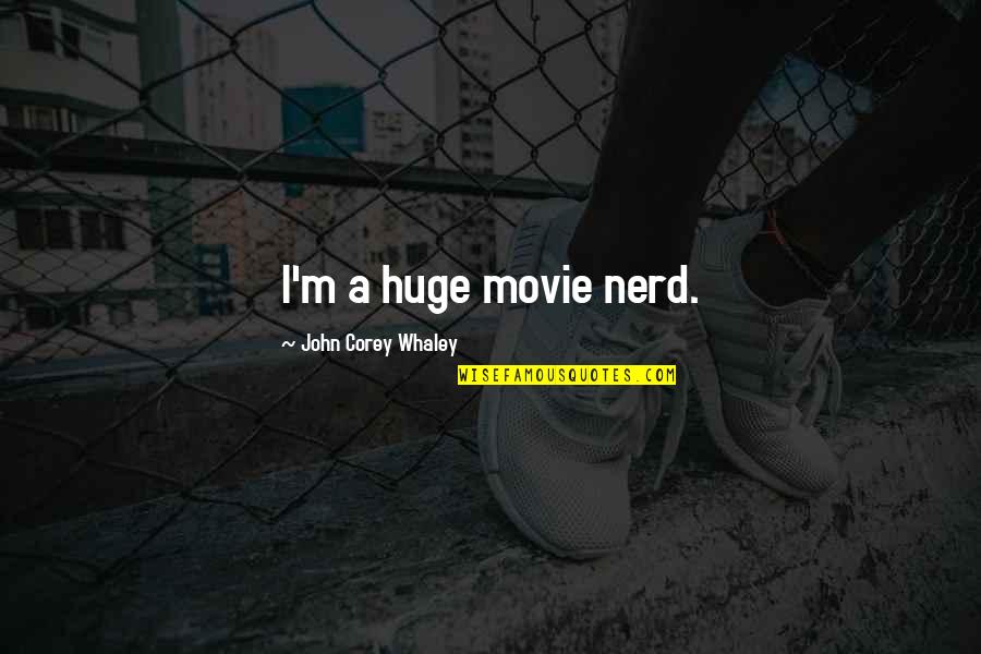 Nerd Movie Quotes By John Corey Whaley: I'm a huge movie nerd.