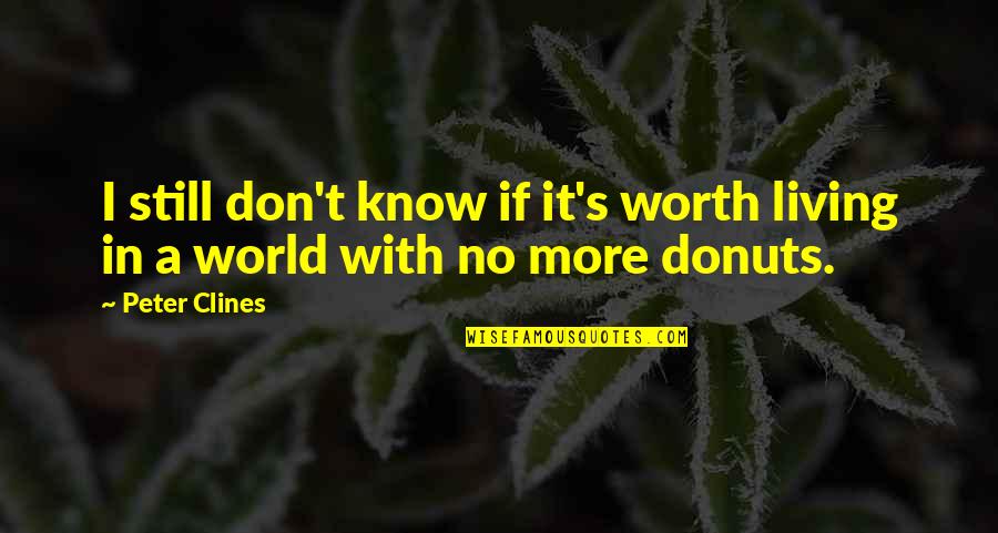 Nerdcubed Funny Quotes By Peter Clines: I still don't know if it's worth living