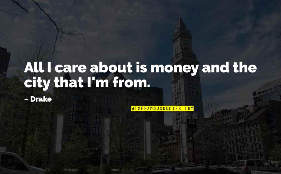 Nerden Ikti By Velvet Quotes By Drake: All I care about is money and the