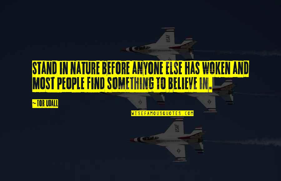 Nerderlands Quotes By Tor Udall: Stand in nature before anyone else has woken Nerderlands Quotes By Tor Udall: Stand in nature before anyone else has woken