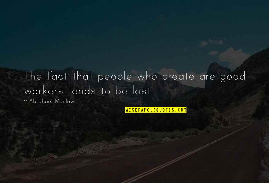 Nerdery Mystery Quotes By Abraham Maslow: The fact that people who create are good Nerdery Mystery Quotes By Abraham Maslow: The fact that people who create are good