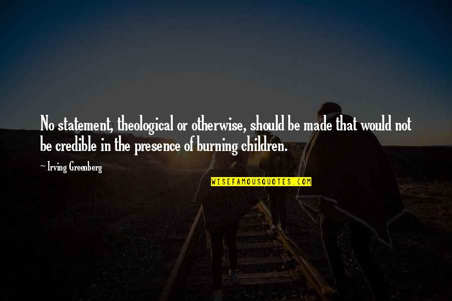 Nerdesin Ilahisi Quotes By Irving Greenberg: No statement, theological or otherwise, should be made Nerdesin Ilahisi Quotes By Irving Greenberg: No statement, theological or otherwise, should be made