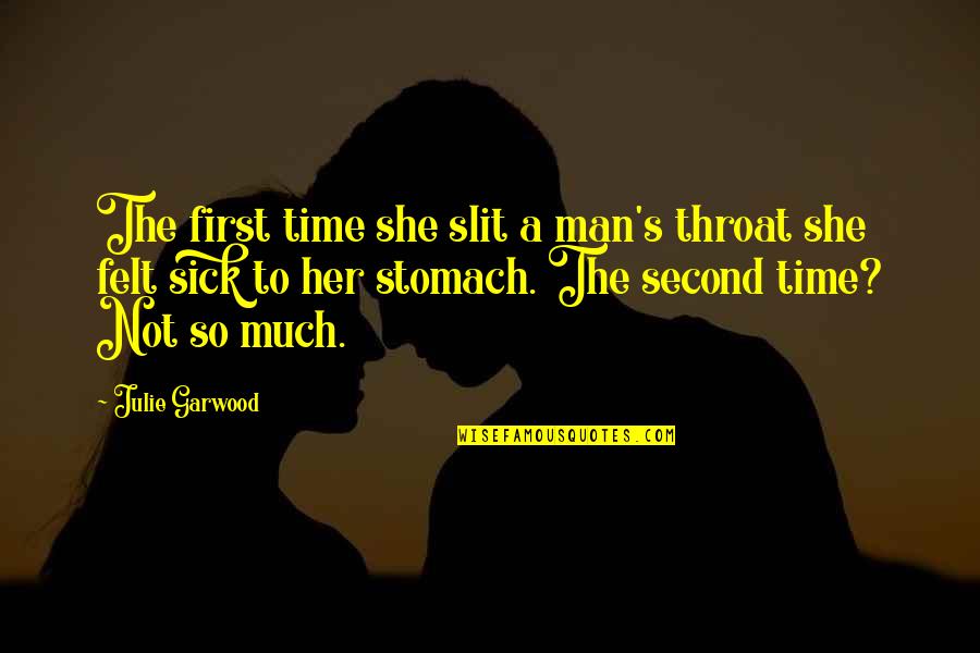 Nerdies Quotes By Julie Garwood: The first time she slit a man's throat Nerdies Quotes By Julie Garwood: The first time she slit a man's throat