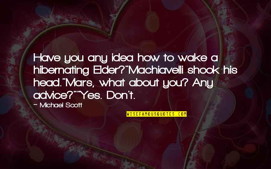 Nerdiness Quotes By Michael Scott: Have you any idea how to wake a