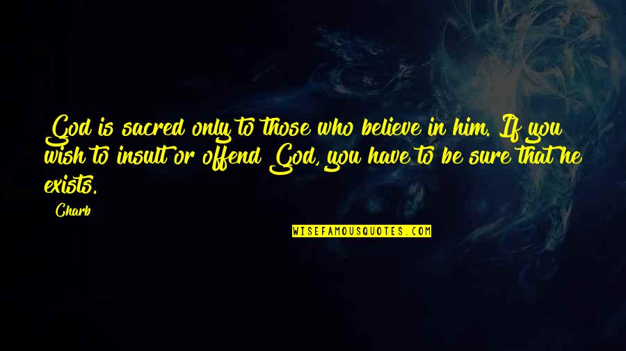 Nerdist Quotes By Charb: God is sacred only to those who believe Nerdist Quotes By Charb: God is sacred only to those who believe