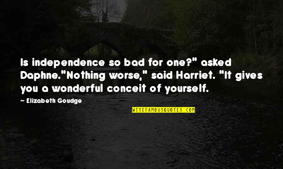 Nerdist Quotes By Elizabeth Goudge: Is independence so bad for one?" asked Daphne."Nothing Nerdist Quotes By Elizabeth Goudge: Is independence so bad for one?" asked Daphne."Nothing