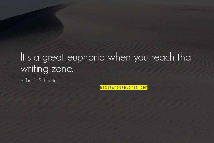 Nerdist Quotes By Paul T. Scheuring: It's a great euphoria when you reach that Nerdist Quotes By Paul T. Scheuring: It's a great euphoria when you reach that
