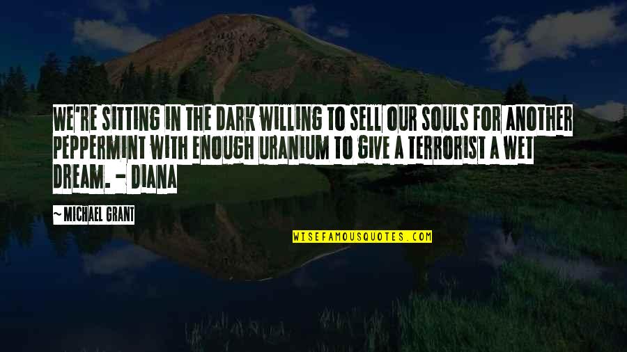 Nerdlinger Quotes By Michael Grant: We're sitting in the dark willing to sell