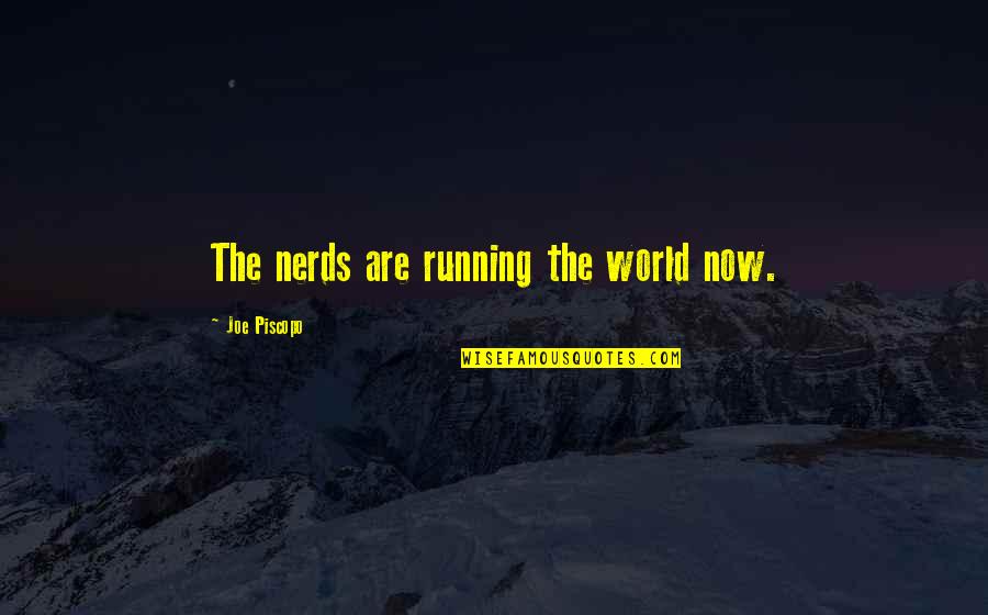 Nerds 2 Quotes By Joe Piscopo: The nerds are running the world now.