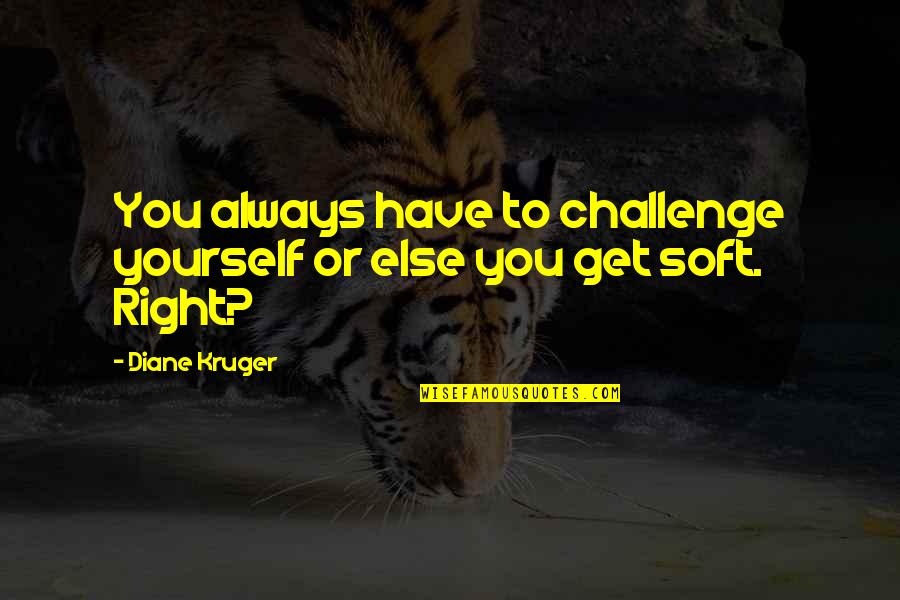 Nerdy Chemistry Love Quotes By Diane Kruger: You always have to challenge yourself or else