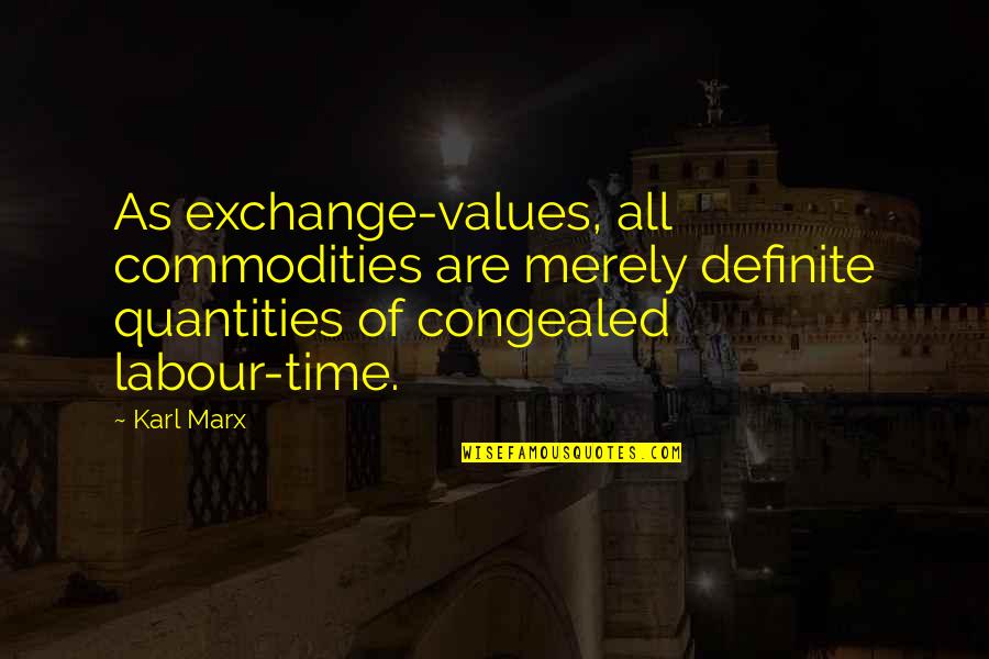 Nerdy Chemistry Love Quotes By Karl Marx: As exchange-values, all commodities are merely definite quantities