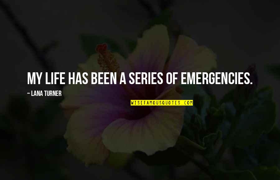 Nerdy Chemistry Love Quotes By Lana Turner: My life has been a series of emergencies.