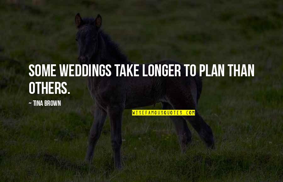 Nerdy Chemistry Love Quotes By Tina Brown: Some weddings take longer to plan than others.