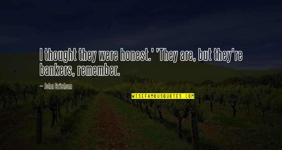 Nerdy Engagement Quotes By John Grisham: I thought they were honest.' 'They are, but