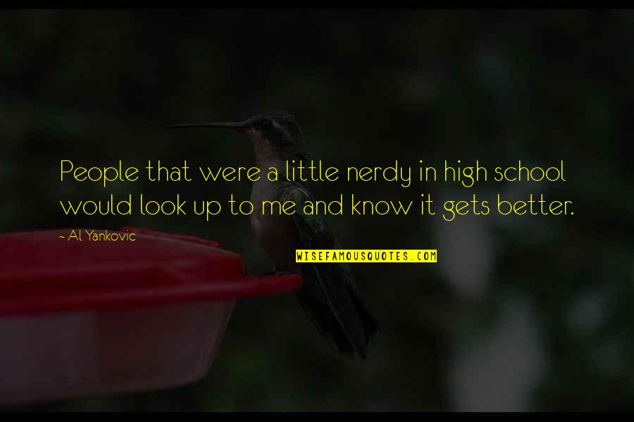 Nerdy Look Quotes By Al Yankovic: People that were a little nerdy in high