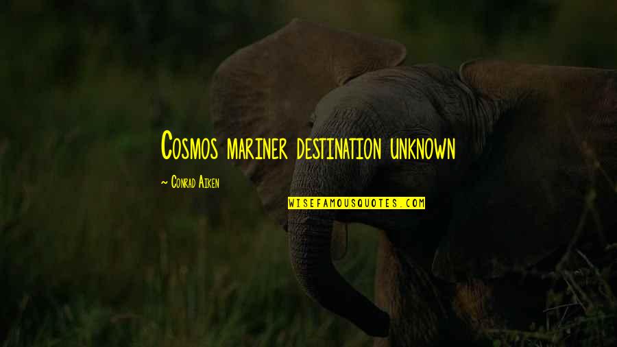Nerdy Look Quotes By Conrad Aiken: Cosmos mariner destination unknown