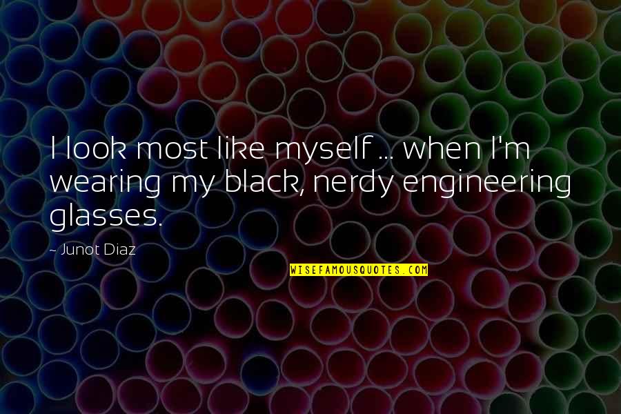 Nerdy Look Quotes By Junot Diaz: I look most like myself ... when I'm