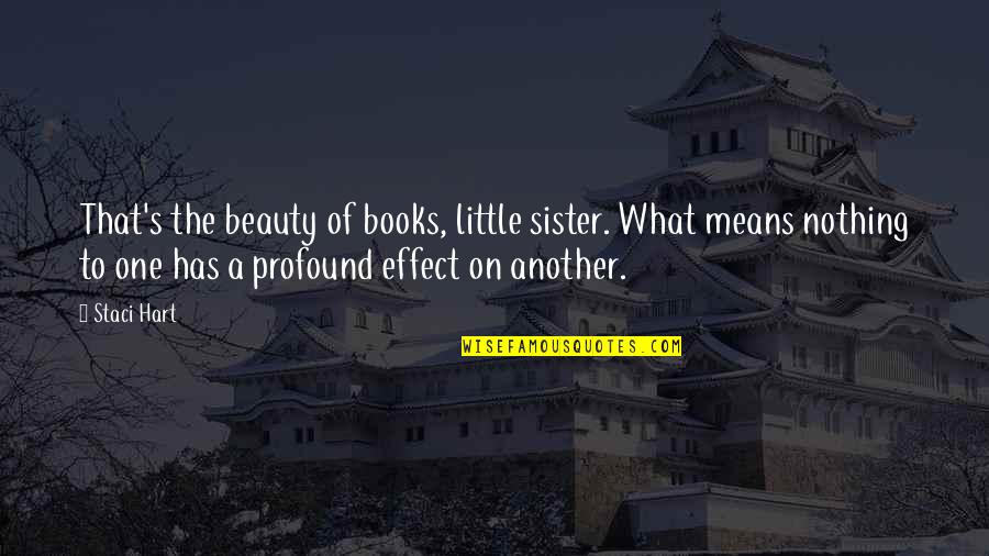 Nerdy Movie Love Quotes By Staci Hart: That's the beauty of books, little sister. What