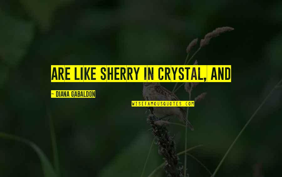 Nerdy Physics Love Quotes By Diana Gabaldon: are like sherry in crystal, and Nerdy Physics Love Quotes By Diana Gabaldon: are like sherry in crystal, and