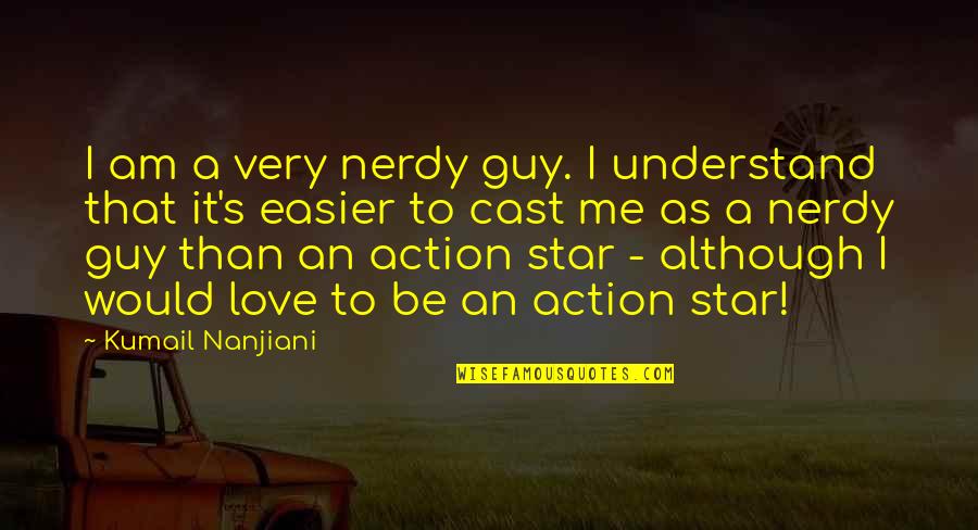 Nerdy Quotes By Kumail Nanjiani: I am a very nerdy guy. I understand