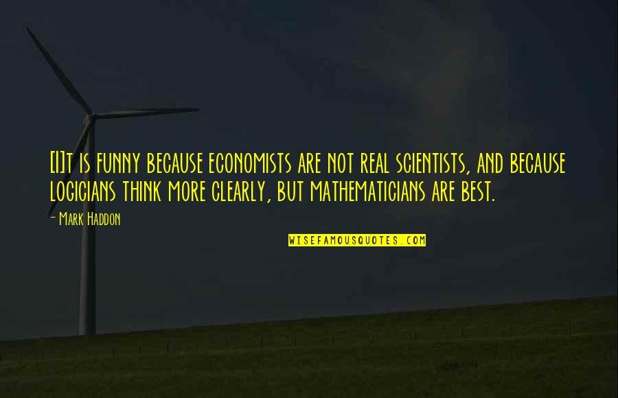 Nerdy Quotes By Mark Haddon: [I]t is funny because economists are not real