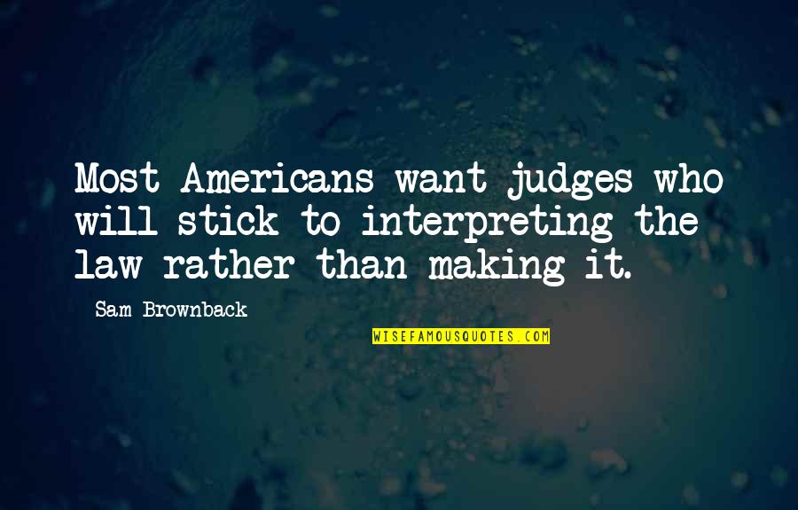 Nerdy Romantic Quotes By Sam Brownback: Most Americans want judges who will stick to Nerdy Romantic Quotes By Sam Brownback: Most Americans want judges who will stick to